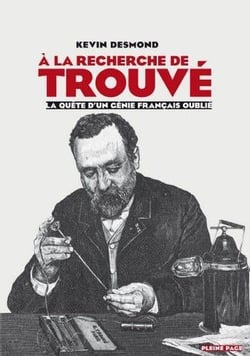À la recherche de Gustave Trouvé - la quête d'un génie français oublié