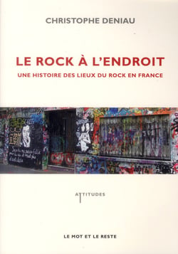 Le rock à l'endroit - une histoire des lieux du rock en France