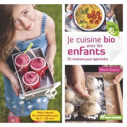 Je cuisine bio avec les enfants - 55 recettes pour apprendre - petit manuel de cuisine saine pour les 4-18 ans !