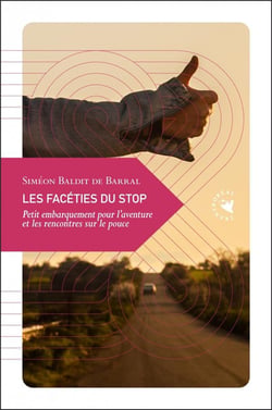 Les facéties du stop : petit embarquement pour l'aventure et les rencontres sur le pouce