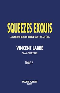 Squeezes exquis t.2 : la manoeuvre reine du bridge dans tous ses états