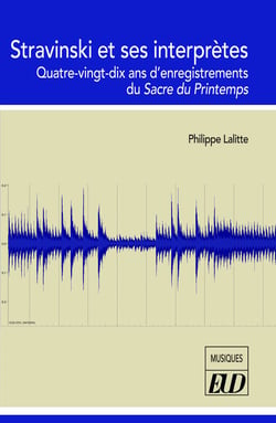Stravinski et ses interprètes : quatre-vingt-dix ans d'enregistrements du Sacre du Printemps