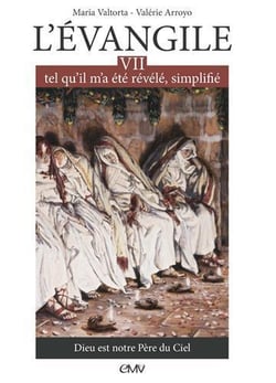 L'Evangile tel qu'il m'a été révélé simplifié Tome 7 - Dieu est notre Père du Ciel