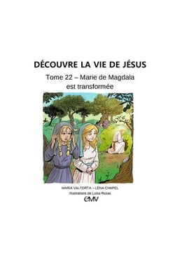 Découvre la vie de Jésus Tome 22 - Marie de Magdala est transformée