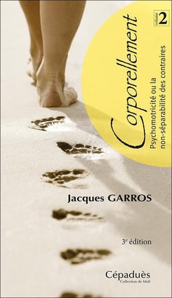 Corporellement Tome 2 : psychomotricité ou la non-séparabilité des contraires