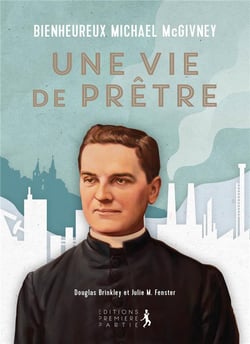Bienheureux Mikaël McGivney, une vie de pretre