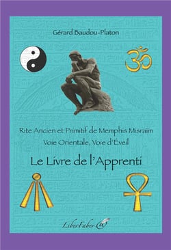 Le livre de l'apprenti - rite ancien et primitif de memphis misraïm : voie orientale, voie d'éveil