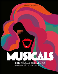 Musicals - Paris, Hollywood, Broadway l'histoire de la comédie musicale