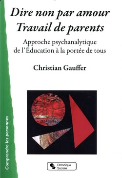 Dire non par amour, travail de parent - approche psychanalytique de l'éducation