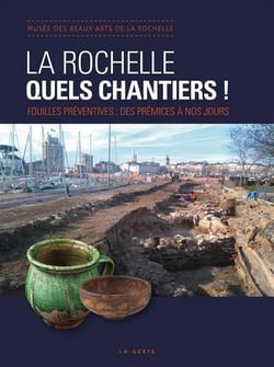 La Rochelle, quels chantiers ! - fouilles préventives