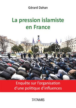 La pression islamiste en france - enquête sur l'organisation d'une politique d'influences