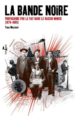 La bande noire - propagande par le fait dans le bassin minier (1878-1885)