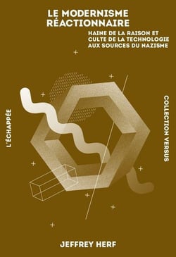 Le modernisme reactionnaire - haine de la raison et culte de la technologie aux sources du nazisme
