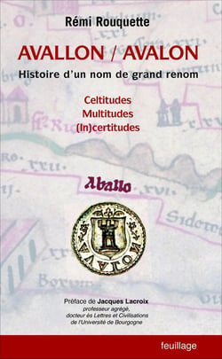 Avallon / Avalon : Histoire d'un nom de grand renom : Celtitudes, Multitudes, (In)certitudes