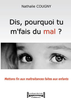 Dis, pourquoi tu m'fais du mal ? - mettons fin aux maltraitances faites aux enfants
