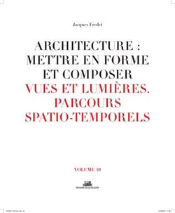 Architecture : mettre en forme et composer Tome 10 - vues et lumières, parcours spatio-temporels