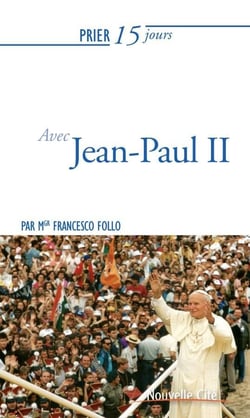 Prier 15 jours avec... Tome 100 : Jean Paul II