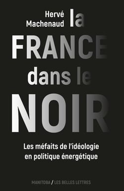 La France dans le noir - les méfaits de l'idéologie en politique énergétique