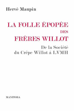 La folle épopée des frères Willot - de la société du crêpe Willot à LVMH