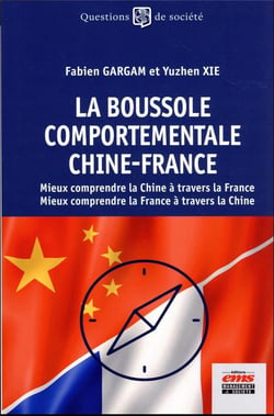 La boussole comportementale Chine-France : mieux comprendre la Chine à travers la France, mieux comprendre la France à travers la Chine