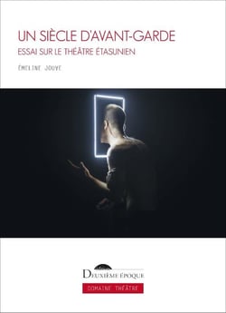 Un siècle d'avant-garde : Essai sur le théâtre étasunien