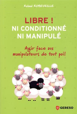 Libre ! Ni conditionné, ni manipulé