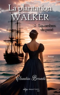 La Plantation Walker - 2. Les ombres du passé : Amour, épreuves et secrets pour le tome 2 de cette saga historique