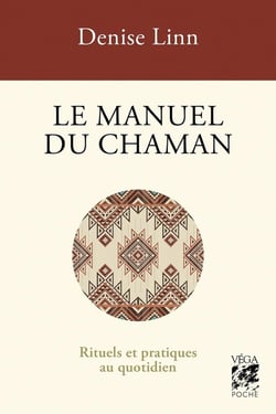 Le manuel du chaman : Rituels et pratiques au quotidien
