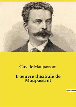 L'oeuvre théâtrale de maupassant