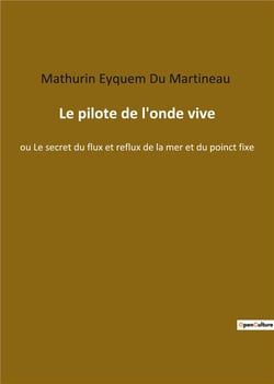 Le pilote de l'onde vive : ou le secret du flux et reflux