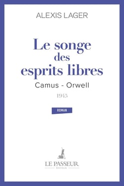 Le songe des esprits libres : Camus - Orwell 1945