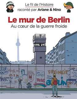 Le fil de l'Histoire raconté par Ariane & Nino Tome 22 : le mur de Berlin