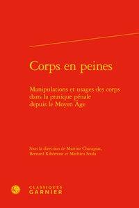 Corps en peines - manipulations et usages des corps dans la pratique pénale depuis le Moyen Age