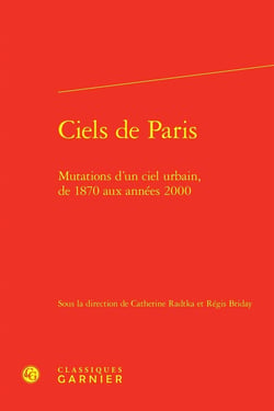 Ciels de Paris : Mutations d'un ciel urbain, de 1870 aux années 2000