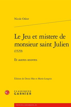Le Jeu et mistere de monsieur saint Julien : Et autres oeuvres