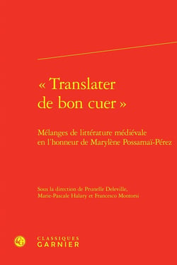 «Translater de bon cuer » : Mélanges de littérature médiévale en l'honneur de Marylène Possamaï-Pérez
