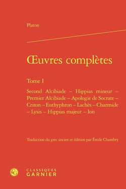 Oeuvres complètes Tome 1 : Second Alcibiade - Hippias mineur - Premier Alcibiade - Apologie de Socrate - Criton - Euthyphron - Lachès - Charmide - Lysis - Hippias majeur - Ion