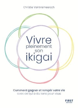 Vivre pleinement son ikigai : Comment gagner et remplir votre vie avec ce qui a du sens pour vous