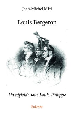 Louis Bergeron : Un régicide sous Louis-Philippe