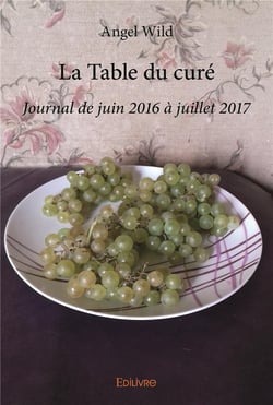 La Table du curé : Journal de juin 2016 à juillet 2017