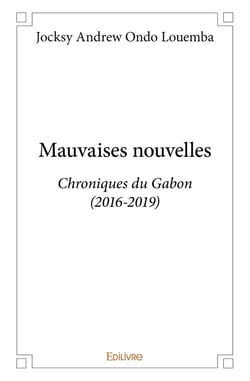 Mauvaises nouvelles : Chroniques du Gabon (2016-2019)