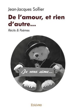 De l'amour, et rien d'autre... : Récits & Poèmes