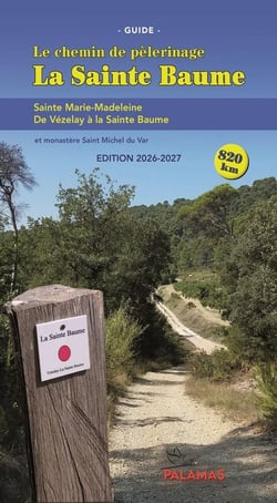 Le chemin de pèlerinage de la Sainte Baume : De Vézelay à la Sainte Baume (édition 2026/2027)