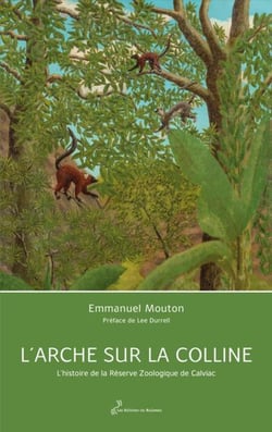 L'arche sur la colline : L'histoire de la reserve zoologique de Calviac
