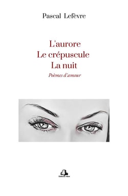 L'aurore, le crépuscule, la nuit: poèmes d'amour