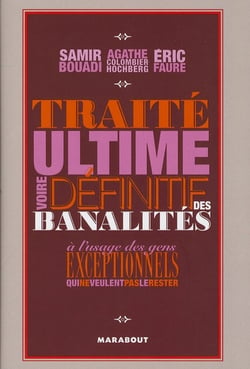 Traité ultime voir définitif des banalités à l'usage des gens exceptionnels qui ne veulent pas...