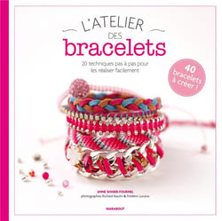 L'atelier des bracelets - 20 techniques pas à pas pour les réaliser facilement