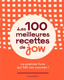 Les 100 meilleures recettes de jow : le premier livre qui fait vos courses !