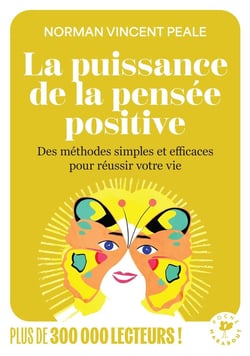 La puissance de la pensée positive : Des méthodes simples et efficaces pour réussir votre vie