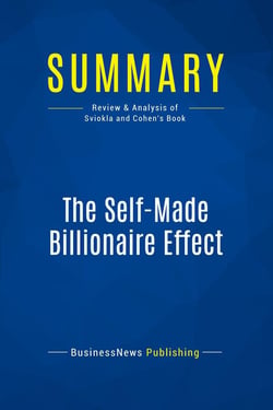 Summary: The Self-Made Billionaire Effect : Review and Analysis of Sviokla and Cohen's Book
